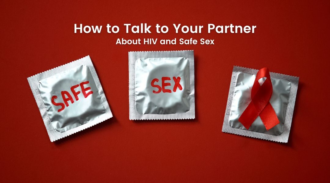 How to Talk to Your Partner About HIV and Safe Sex