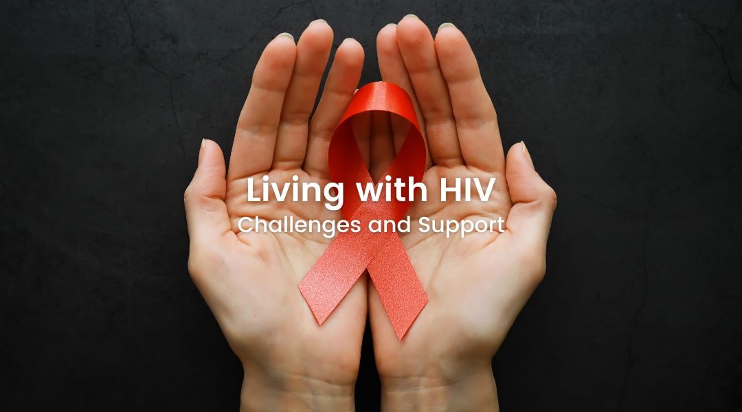 Living with HIV: Challenges and Support