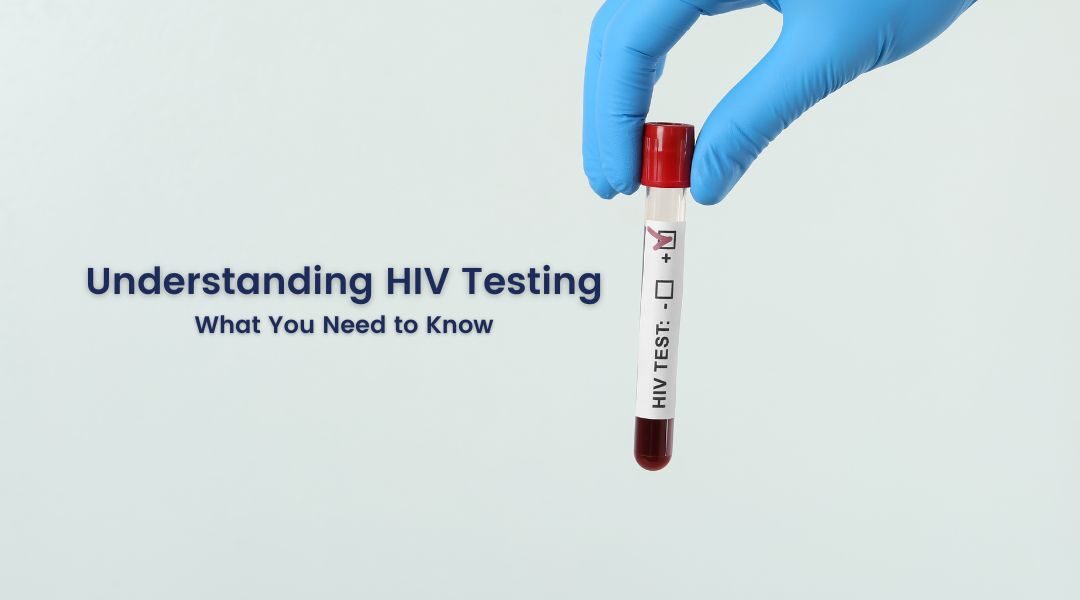 Understanding HIV Testing: What You Need to Know
