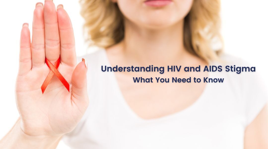 Understanding HIV and AIDS Stigma: What You Need to Know