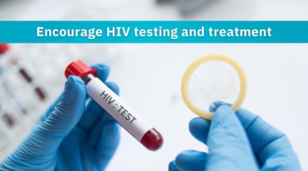 Encourage HIV testing and treatment