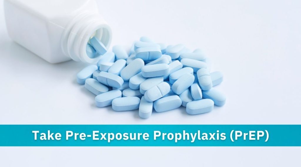 Take Pre-Exposure Prophylaxis (PrEP)