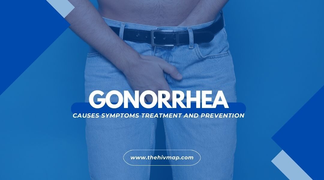 Gonorrhea : Causes Symptoms Treatment and Prevention