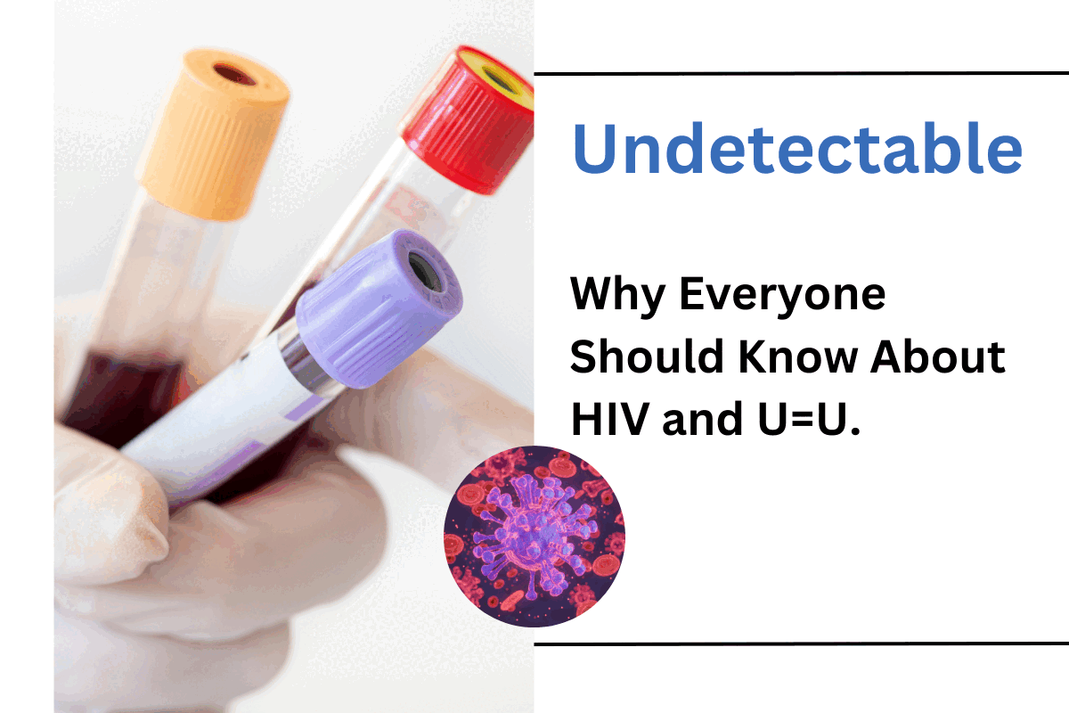 Undetectable Why Everyone Should Know About HIV and U=U