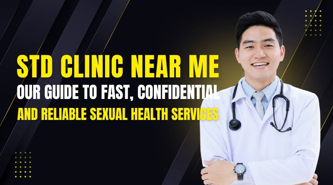 STD Clinic Near Me: Your Guide to Fast, Confidential, and Reliable Sexual Health Services