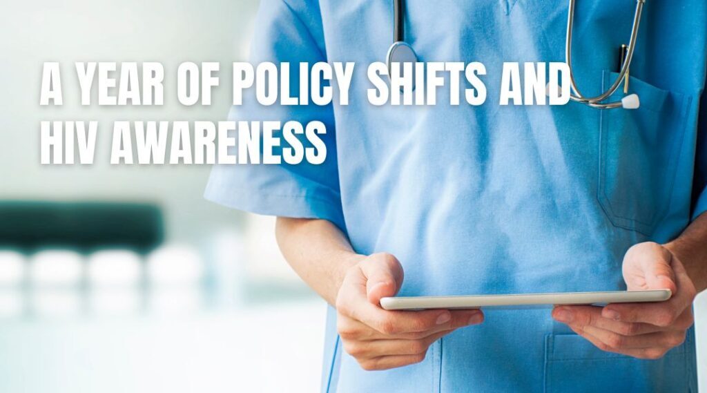 A Year of Policy Shifts and HIV Awareness