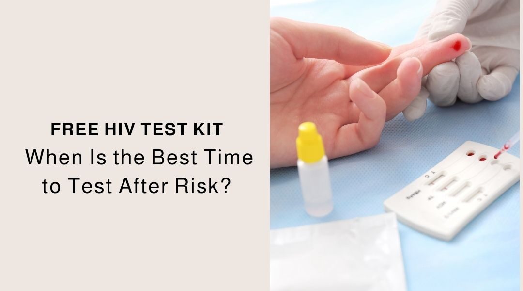 Free HIV Test Kit When Is the Best Time to Test After Risk?