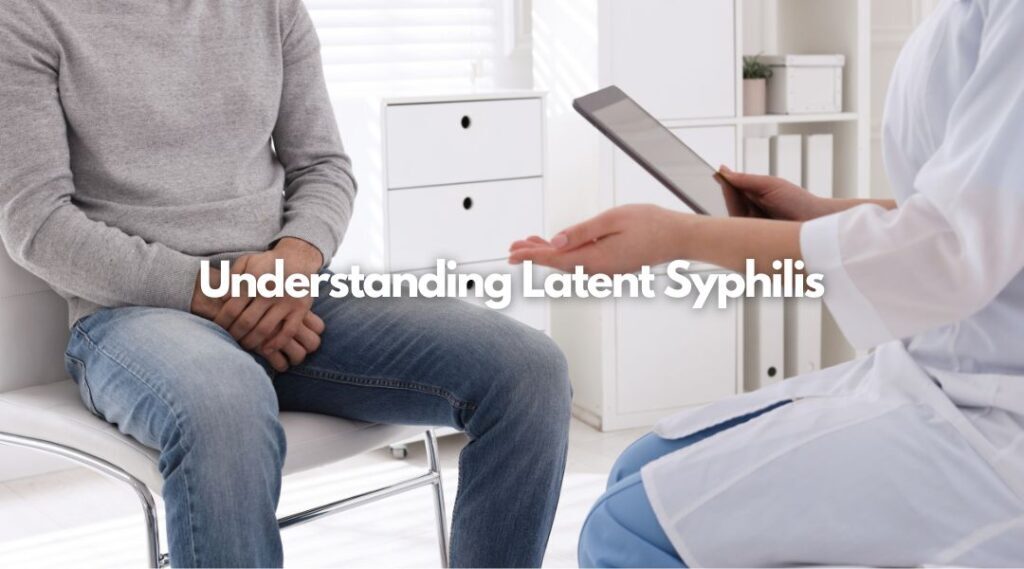 Understanding Latent Syphilis