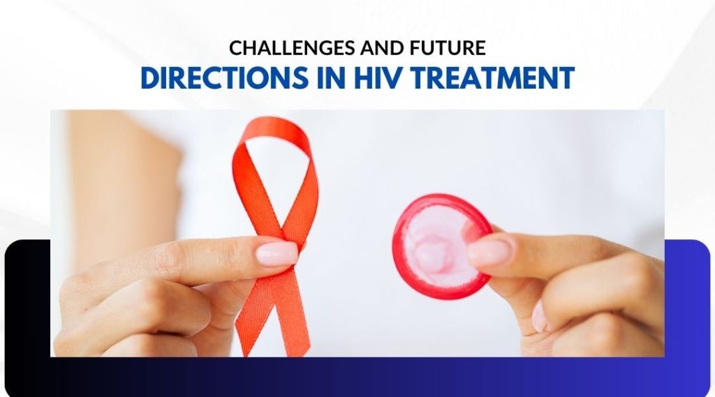Challenges and Future Directions in HIV Treatment